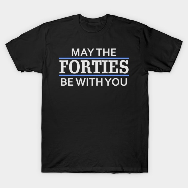 May the Forties Be With You T-Shirt by Mas Design